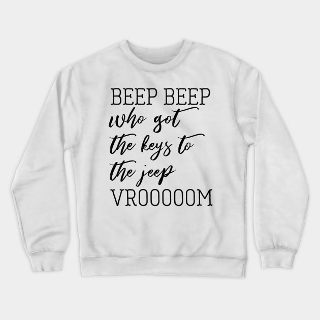 beep beep who got the keys to the jeep Crewneck Sweatshirt by christinamedeirosdesigns